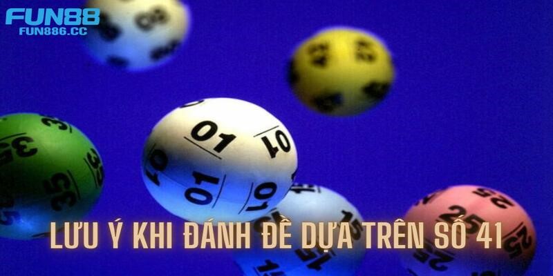 Những lưu ý khi soi đề về 41 trước khi đặt cược